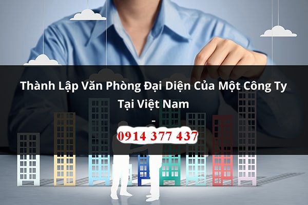 Tư vấn thành lập văn phòng đại diện của thương nhân nước ngoài tại Việt Nam